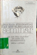 Bagaimana Mengorganisasi dan Menyelenggarakan Seminar